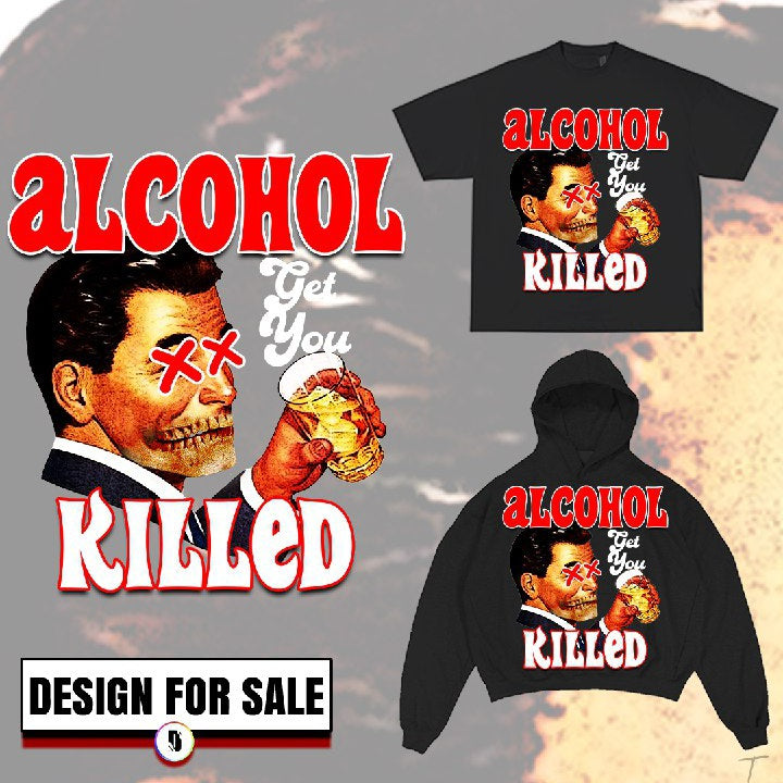 Alcohol killed Pre-Made Desigb
