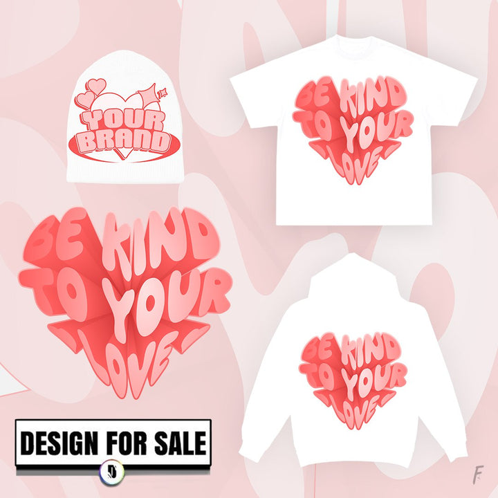 Be Kind To Your Love Pre-Made Design